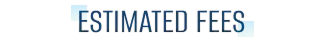 ESTIMATED FEES